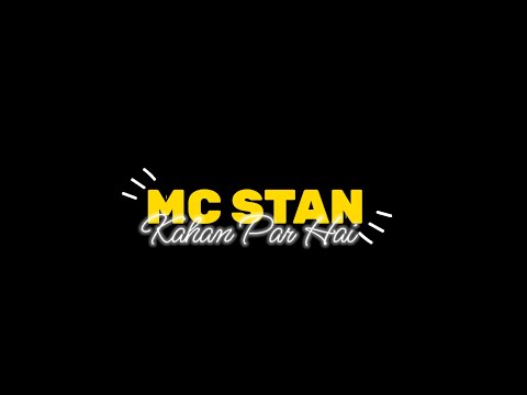 MC STAN KAHAN PAR HAI Black Screen Status