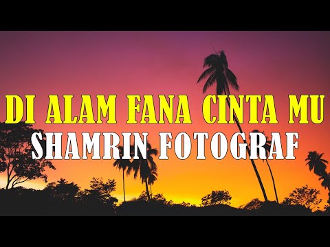 Di Alam Fana Cinta Mu - Shamrin Fotograf | Lirik