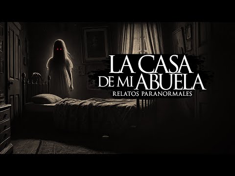 LA CASA DE MI ABUELA (RELATOS DE TERROR)