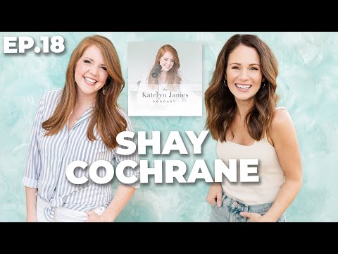 Balancing Life & Business with Shay Cochrane | The Katelyn James Podcast Ep. 18