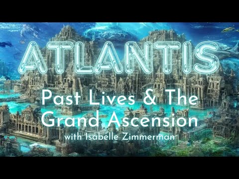 Was Atlantis Real? Hypnotherapist Isabelle Zimmerman Reveals Past Life Journeys & Ascension Secrets