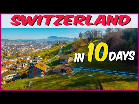 Switzerland Travel Guide | 10 Days Switzerland Tour Guide | Switzerland Trip Planning