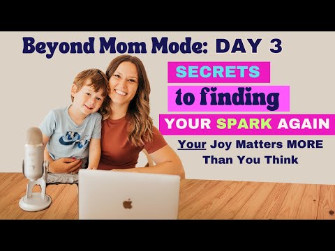 Beyond Mom Mode Day 3: Secrets to Finding Your Spark Again (bc Your Joy Matters MORE Than You Think)