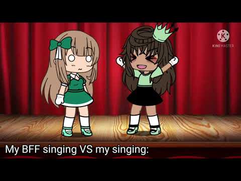 My BFF singing VS my singing: