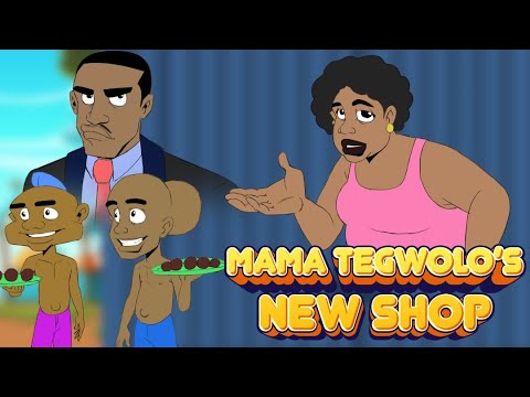 MAMA TEGWOLO'S NEW SHOP