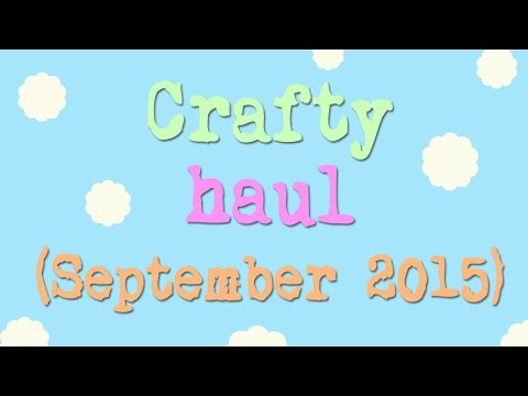 ~Craft haul 1 (September 2015)~