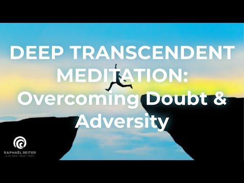 Deep transcendent Meditation to overcome doubt & adversity | Courage