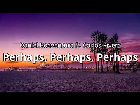 Daniel Boaventura ft. Carlos Rivera - Perhaps, Perhaps, Perhaps (Letra/Lyrics)