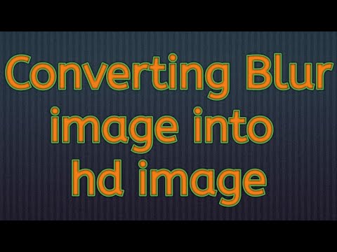 How to Blur image Creat to HD image Converting blur image in HD image