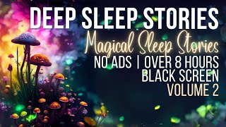 OVER 8 HOURS of Back to Back MAGICAL BEDTIME STORIES FOR GROWN UPS Volume 2 | Black Screen, No Ads