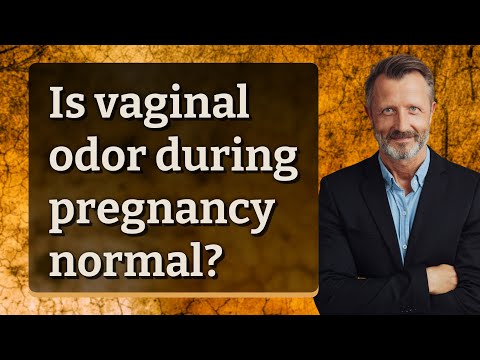 Is vaginal odor during pregnancy normal?