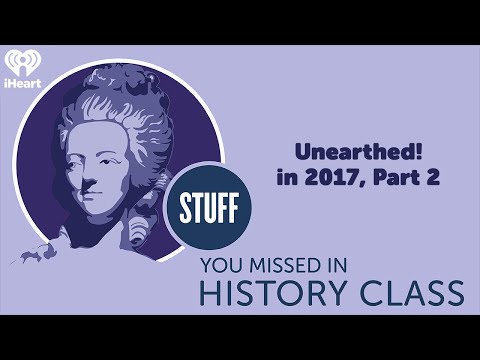 Unearthed! in 2017, Part 2 | STUFF YOU MISSED IN HISTORY CLASS