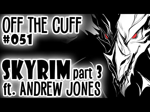 Off the Cuff #051: Skyrim ft. @TheBigBlueVA (part 3)