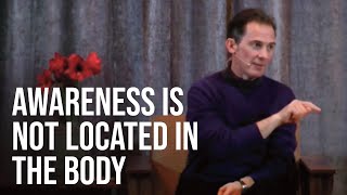 Awareness is not Located in the Body