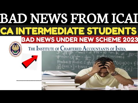 |ICAI BAD NEWS| CA INTERMEDIATE UNDER CA NEW Scheme  2023|