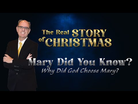 The Real Story of Christmas: Mary Did You Know and Why Did God Choose Mary