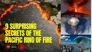 Unveiling the Secrets of the Pacific Ring of Fire: 9 Lesser-Known Facts