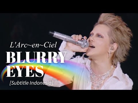 L'Arc~en~Ciel - BLURRY EYES | Subtitle Indonesia | 25th L'Anniversary LIVE