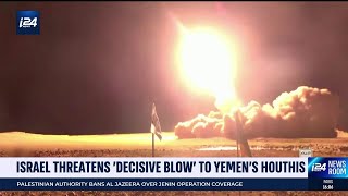 Israel vows 'decisive blow' to Houthis as missile attacks continue