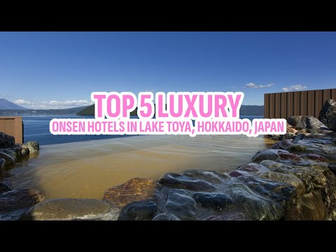 Top 5 Luxury Onsen Hotels in Lake Toya, Hokkaido, Japan