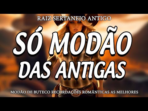 MODÃO DAS ANTIGAS ~ AS MELHORES SERTANEJO RAIZ MODA DE VIOLA ~ RAIZ SERTANEJA SÓ MODÃO!