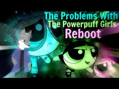 The problems with the powerpuffgirls reboot