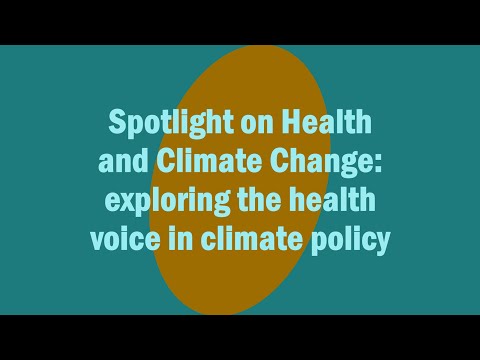 Spotlight on Health and Climate Change: exploring the health voice in climate policy