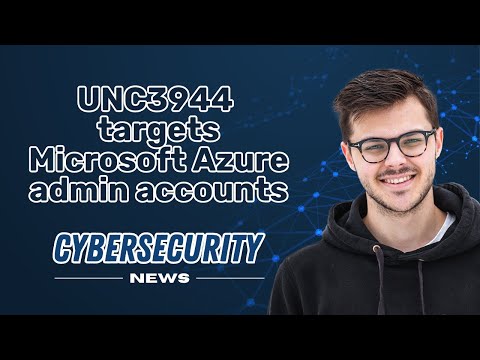 UNC3944 targets MICROSOFT AZURE admin accounts I CYBERSECURITY NEWS 📰