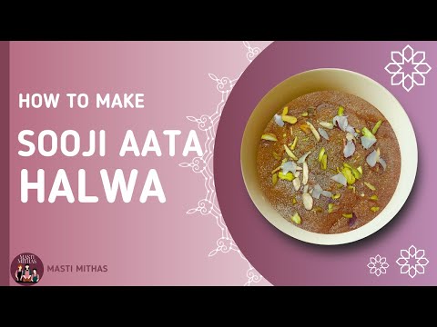 Sooji Aata Halwa - The Ultimate Comfort Dessert | How to make Sooji Aata halwa at Home