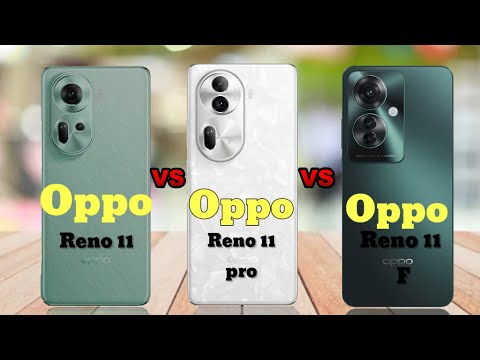 Oppo Reno 11 VS Oppo Reno 11 pro VS Oppo Reno 11 F