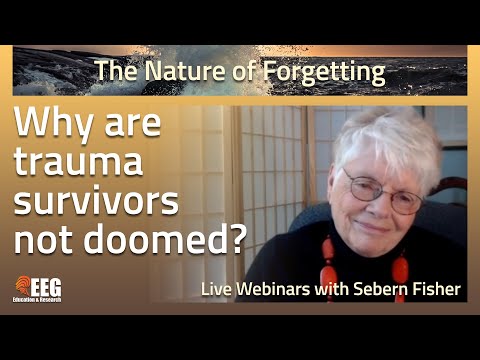 Nature of Forgetting (1) - Intro to Sebern Fisher's Webinar on Dissociation, Therapy, Neurofeedback