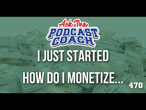 I Just Started My Podcast - How Do I Monetize