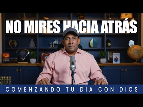 No Mires Hacia Atrás | Comenzando Tu Día Con Dios | Pastor Juan Carlos Harrigan