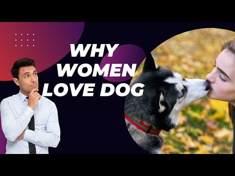 WHY WOMEN LOVE DOGS?