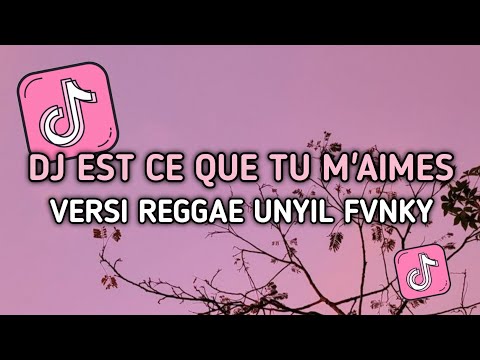 DJ EST CE QUE TU M'AIMES VERSI REGGAE UNYIL FVNKY SLOW FULL BASS 2024 VIRAL TIKTOK