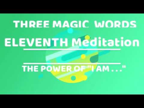 TWELFTH   MEDITATION: THE POWER OF" I AM ….” THREE MAGIC WORDS -