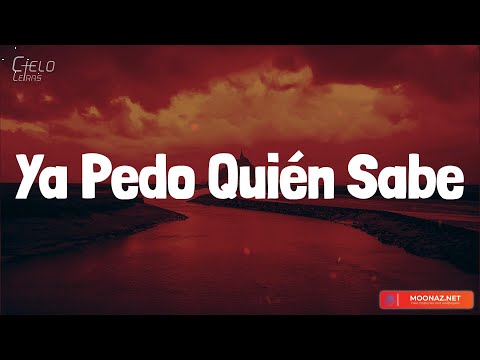 Grupo Frontera - Ya Pedo Quién Sabe (Lyrics/Letra)