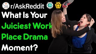 What Is Your Juciest Workplace Drama? (r/AskReddit)