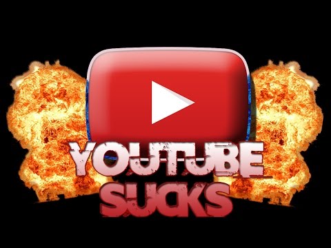 YOUTUBE SUCKS!!!