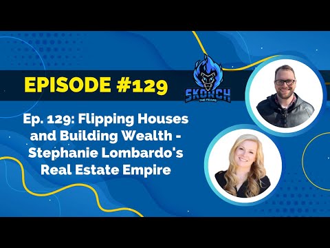 Episode 129: Flipping Houses and Building Wealth - Stephanie Lombardo's Real Estate Empire