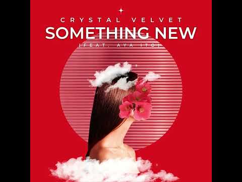 CRYSTAL VELVET - Something New (feat. Aya Ito)