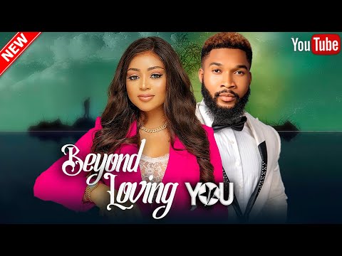 BEYOND LOVING YOU - RUTH KADIRI, MAURICE SAM, REGINA DANIELS, CHIDI DIKE 2023 Nigerian/African Movie