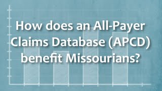 ABCs of APCDs | How Does an All-Payer Claims Database (APCD) Benefit Missourians?