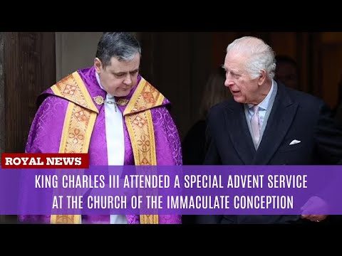 King Charles III attended a special Advent service at the Church of the Immaculate Conception