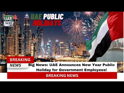 Big News: UAE Announces New Year Public Holiday for Government Employees!