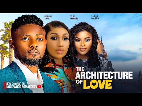 THE ARCHITECT OF LOVE ~ MAURICE SAM, SARIAN MARTIN, EBUBE NWAGBO LATEST NIGERIAN AFRICAN MOVIES 2024