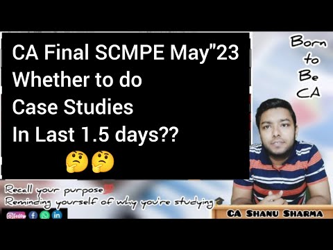 CA Final Scmpe | Whether to do Case Study digest on Last day?  CA Final Scmpe May 23 Exams