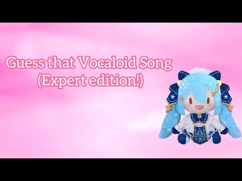 Guess that Vocaloid Song (Expert Edition!)