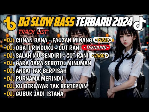 DJ SLOW BASS TERBARU 2024🎵DJ CIINAN BANA FAUZAN MINANG🎵DJ OBATI RINDUKU CUT RANI🎵 FULL ALBUM