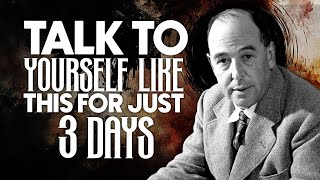 TALK TO YOURSELF LIKE THIS FOR JUST 3 DAYS - C.S. Lewis Motivation